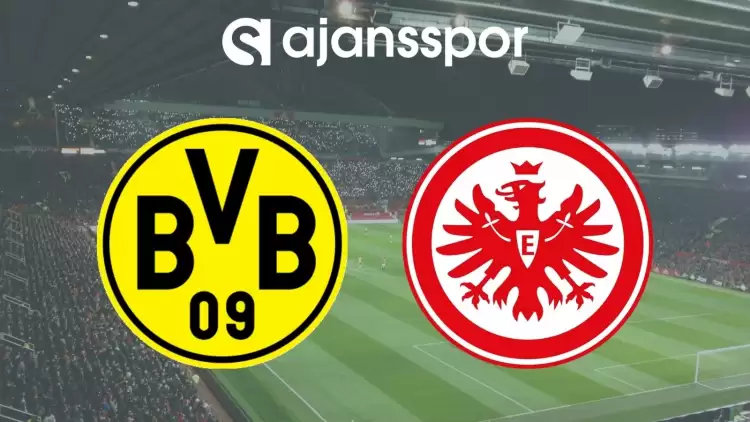 Borussia Dortmund - E. Frankfurt Maçının Canlı Yayın Bilgisi ve Maç Linki