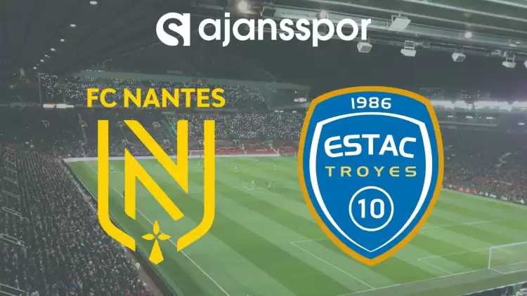 Nantes - Troyes Maçının Canlı Yayın Bilgisi ve Maç Linki