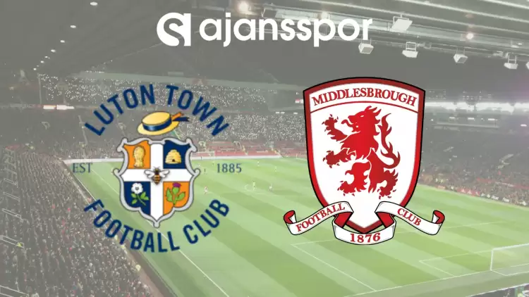 CANLI| Luton- Middlesbrough Maçını Canlı İzle (Maç Linki) Şifresiz