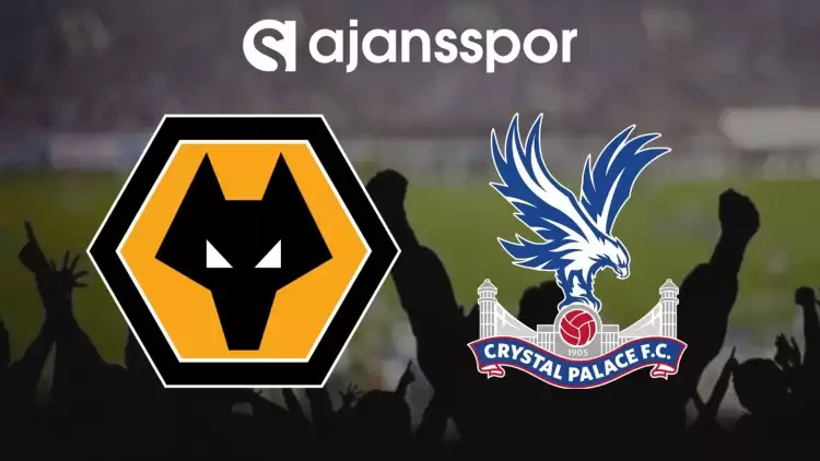 Wolverhampton - Crystal Palace Maçının Canlı Yayın Bilgisi ve Maç Linki