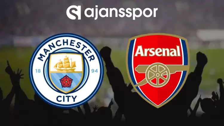 Manchester City - Arsenal Maçının Canlı Yayın Bilgisi ve Maç Linki