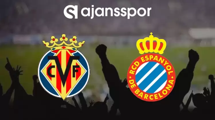 Villarreal - Espanyol Maçının Canlı Yayın Bilgisi ve Maç Linki