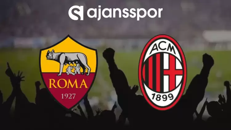 Roma - Milan Maçının Canlı Yayın Bilgisi ve Maç Linki