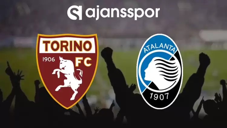 Torino - Atalanta Maçının Canlı Yayın Bilgisi ve Maç Linki