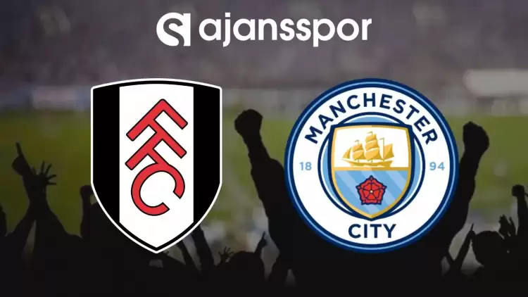 Fulham - Manchester City Maçının Canlı Yayın Bilgisi ve Maç Linki