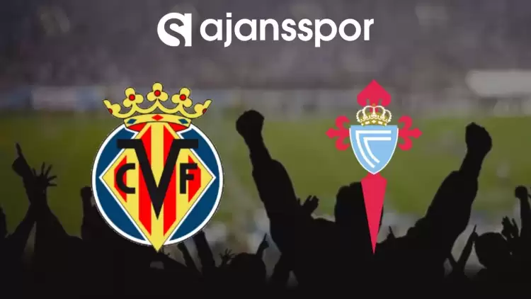 Villarreal - Celta Vigo Maçının Canlı Yayın Bilgisi ve Maç Linki