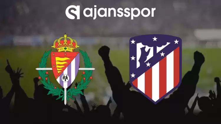 Real Valladolid - Atletico Madrid Maçının Canlı Yayın Bilgisi ve Maç Linki