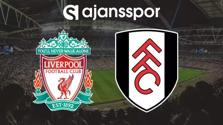 CANLI| Liverpool- Fulham Maçını Canlı İzle (Maç Linki)