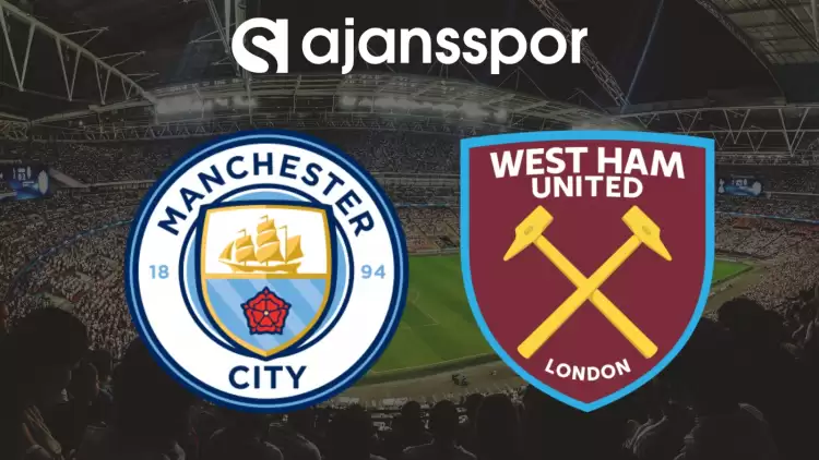 CANLI| Manchester City- West Ham Maçını Canlı İzle (Maç Linki)