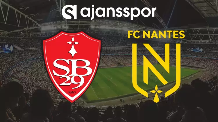 CANLI| Stade Brestois- Nantes Maçını Canlı İzle (Maç Linki)