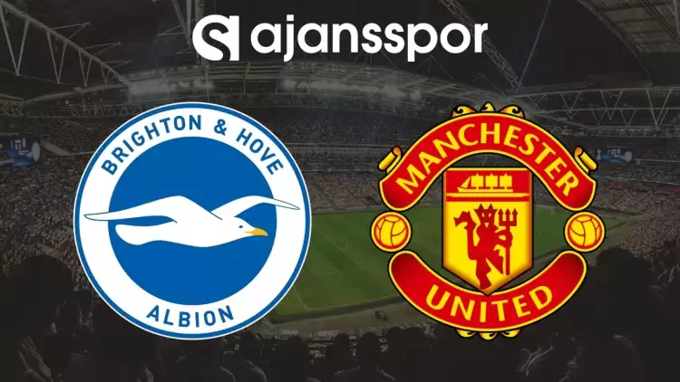 Brighton - Manchester United Maçının Canlı Yayın Bilgisi ve Maç Linki