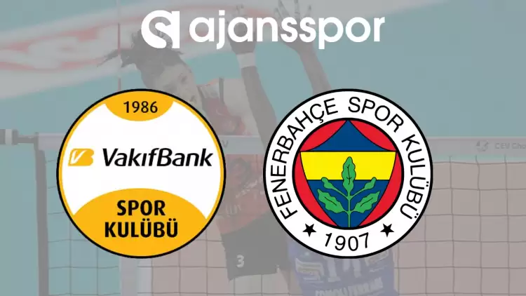 CANLI| Vakıfbank- Fenerbahçe Opet Maçını Canlı İzle (Maç Linki)