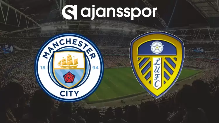 CANLI| Manchester City- Leeds United Maçını Canlı İzle (Maç Linki)