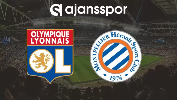 CANLI| Lyon- Montpellier Maçını Canlı İzle (Maç Linki)