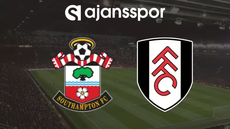 CANLI| Southampton- Fulham Maçını Canlı İzle (Maç Linki)