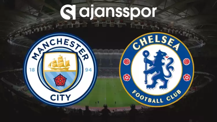 Manchester City - Chelsea Maçının Canlı Yayın Bilgisi ve Maç Linki