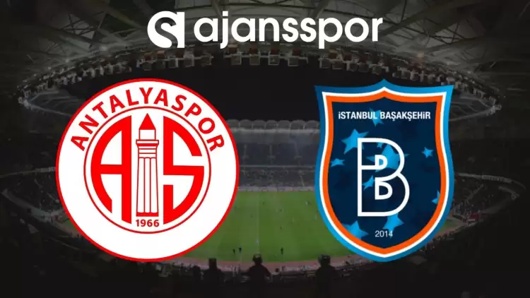 Antalyaspor - Medipol Başakşehir Maçının Canlı Yayın Bilgisi ve Maç Linki