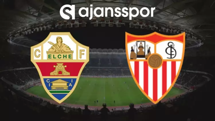 Elche - Sevilla Maçının Canlı Yayın Bilgisi ve Maç Linki