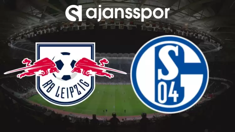 Leipzig - Schalke 04 Maçının Canlı Yayın Bilgisi ve Maç Linki