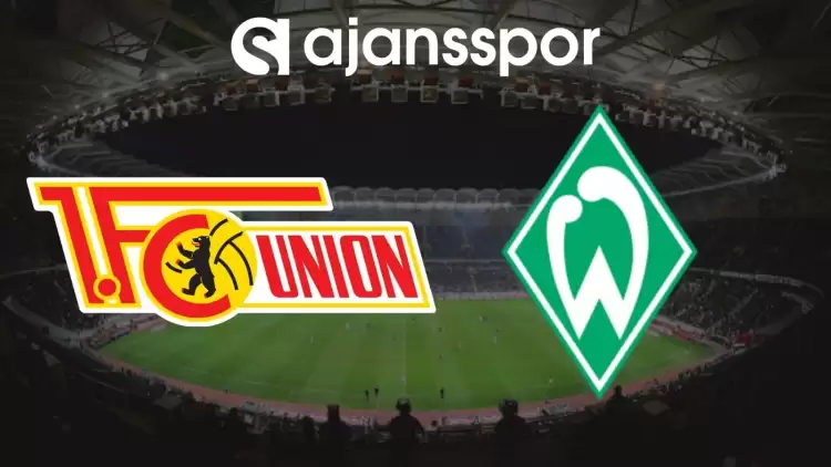 Union Berlin - Werder Bremen Maçının Canlı Yayın Bilgisi ve Maç Linki