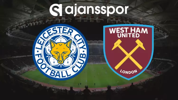 CANLI| Leicester City- West Ham Maçını Canlı İzle (Maç Linki)