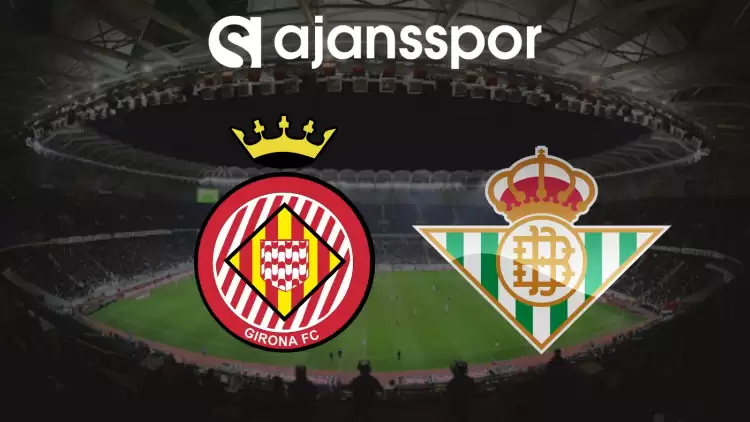 CANLI| Girona- Real Betis Maçını Canlı İzle (Maç Linki) Şifresiz