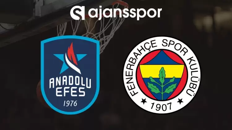 Anadolu Efes - Fenerbahçe Beko Maçının Canlı Yayın Bilgisi ve Maç Linki