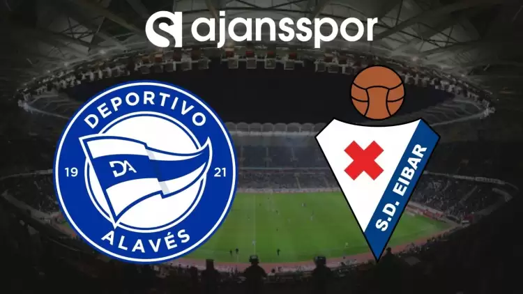 Alaves - Eibar Maçının Canlı Yayın Bilgisi ve Maç Linki