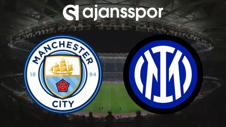 Manchester City - Inter Şampiyonlar Ligi Finali Canlı İzle