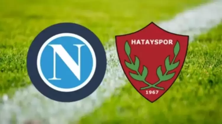 CANLI  | Napoli - Hatayspor Maçı Canlı İzle