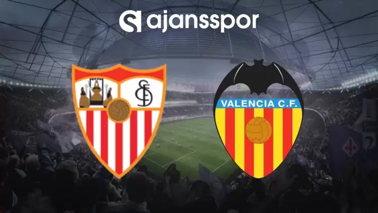 Sevilla - Valencia Maçının Canlı Yayın Bilgisi ve Maç Linki