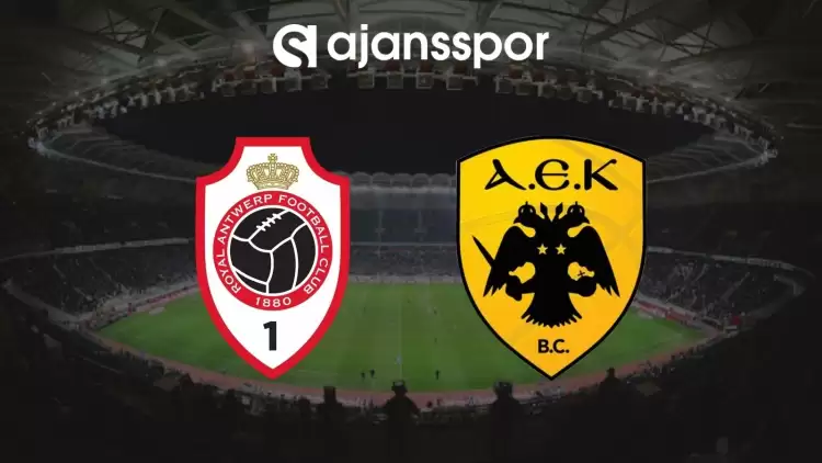 Royal Antwerp - AEK Maçının Canlı Yayın Bilgisi ve Maç Linki
