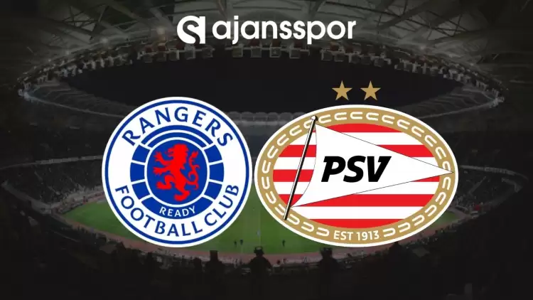 Rangers - PSV Eindhoven Maçının Canlı Yayın Bilgisi ve Maç Linki