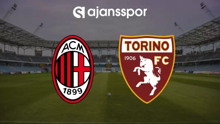 Milan - Torino Maçının Canlı Yayın Bilgisi ve Maç Linki