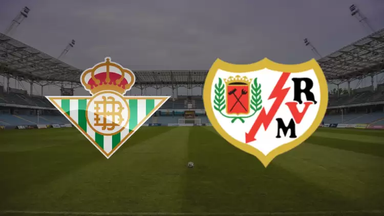 CANLI| Real Betis- Rayo Vallecano maçını canlı izle (Maç Linki)