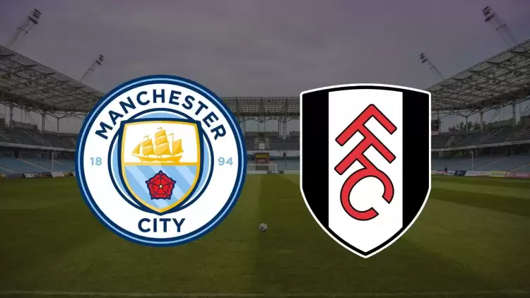 CANLI| Manchester City - Fulham maçını canlı izle (Şifresiz Maç Linki)