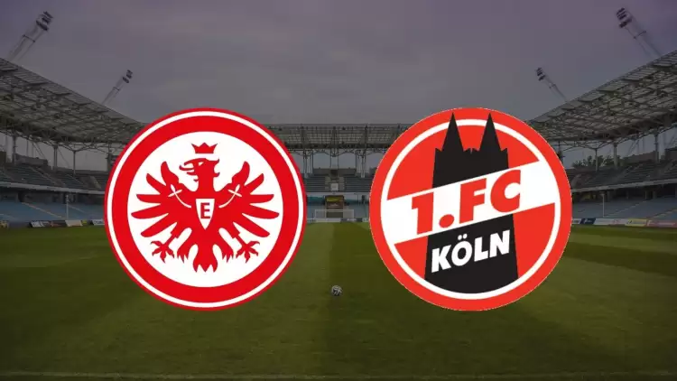 CANLI| Eintracht Frankfurt - Köln maçını canlı izle (Şifresiz Maç Linki)