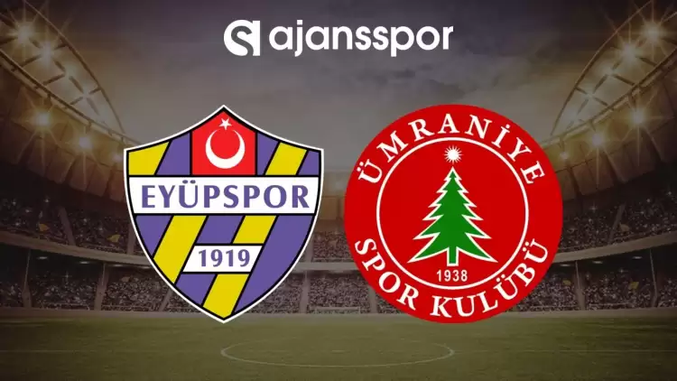Eyüpspor - Ümraniyespor maçının canlı yayın bilgisi ve maç linki
