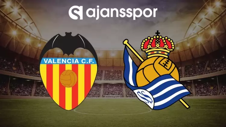 Valencia - Real Sociedad maçının canlı yayın bilgisi ve maç linki