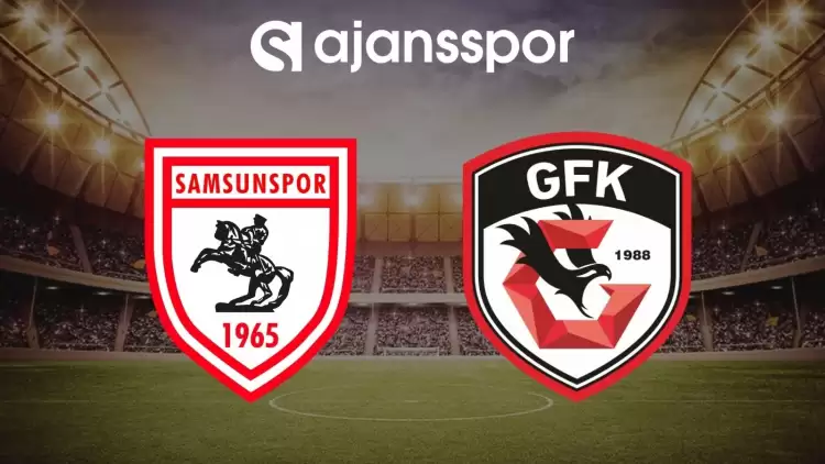 Samsunspor - Gaziantep FK maçının canlı yayın bilgisi ve maç linki