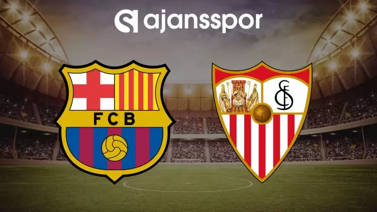 Barcelona - Sevilla maçının canlı yayın bilgisi ve maç linki