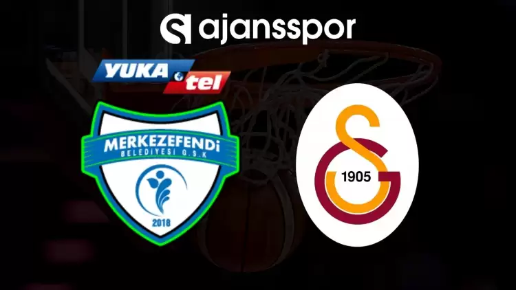 Yukatel Merkezefendi - Galatasaray NEF maçının canlı yayın bilgisi ve maç linki