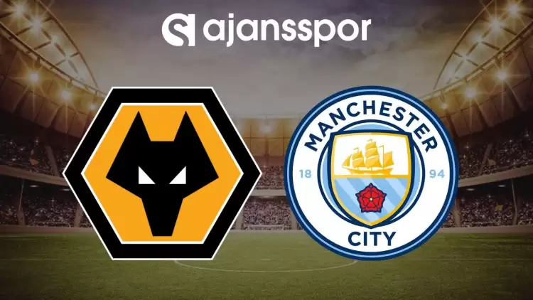 Wolverhampton - Manchester City maçının canlı yayın bilgisi ve maç linki