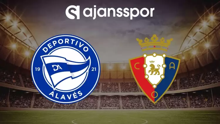 Alaves - Osasuna maçının canlı yayın bilgisi ve maç linki