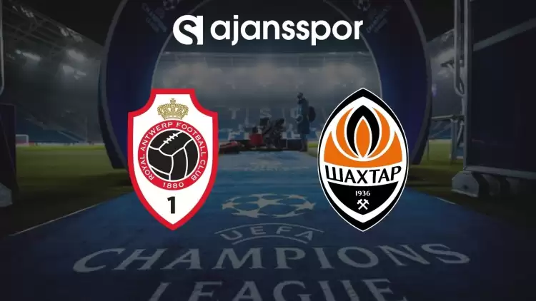 Antwerp - Shakhtar Donetsk maçının canlı yayın bilgisi ve maç linki