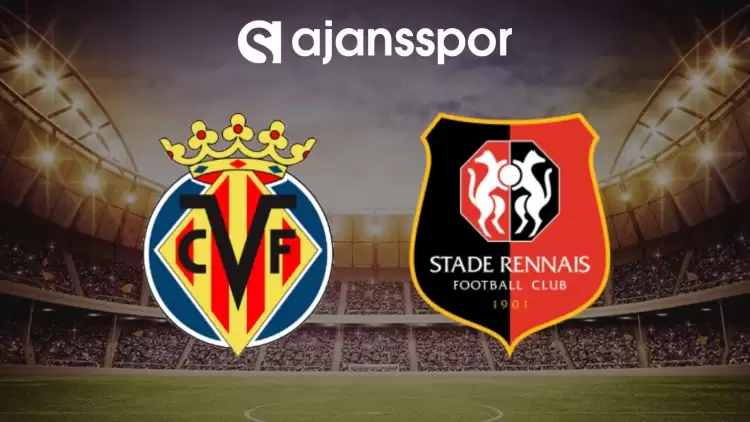 Villarreal - Rennes maçının canlı yayın bilgisi ve maç linki