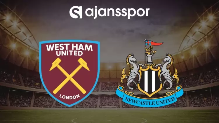 West Ham - Newcastle United maçının canlı yayın bilgisi ve maç linki