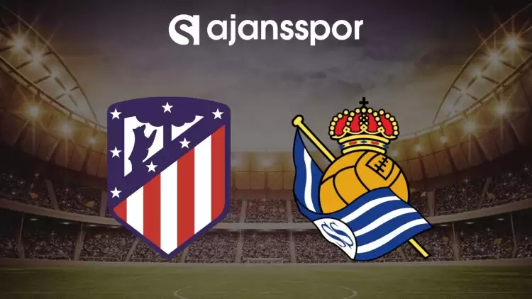 Atletico Madrid - Real Sociedad maçının canlı yayın bilgisi ve maç linki