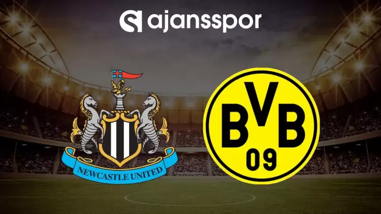 Newcastle United - Borussia Dortmund maçının canlı yayın bilgisi ve maç linki