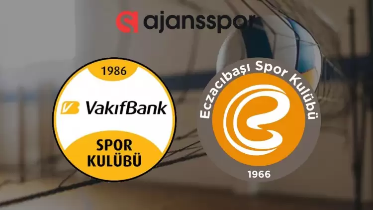 VakıfBank - Eczacıbaşı Dynavit maçının canlı yayın bilgisi ve maç linki